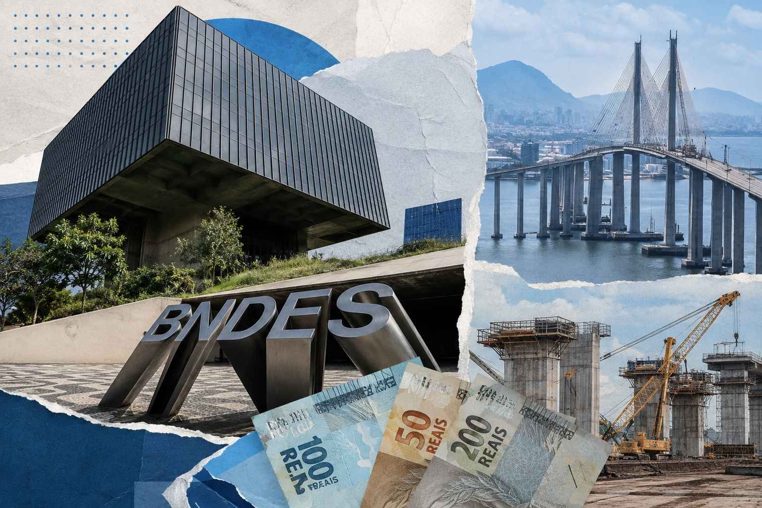 Colagem com sede do BNDES, obra de infraestrutura e cédulas de real em destaque.