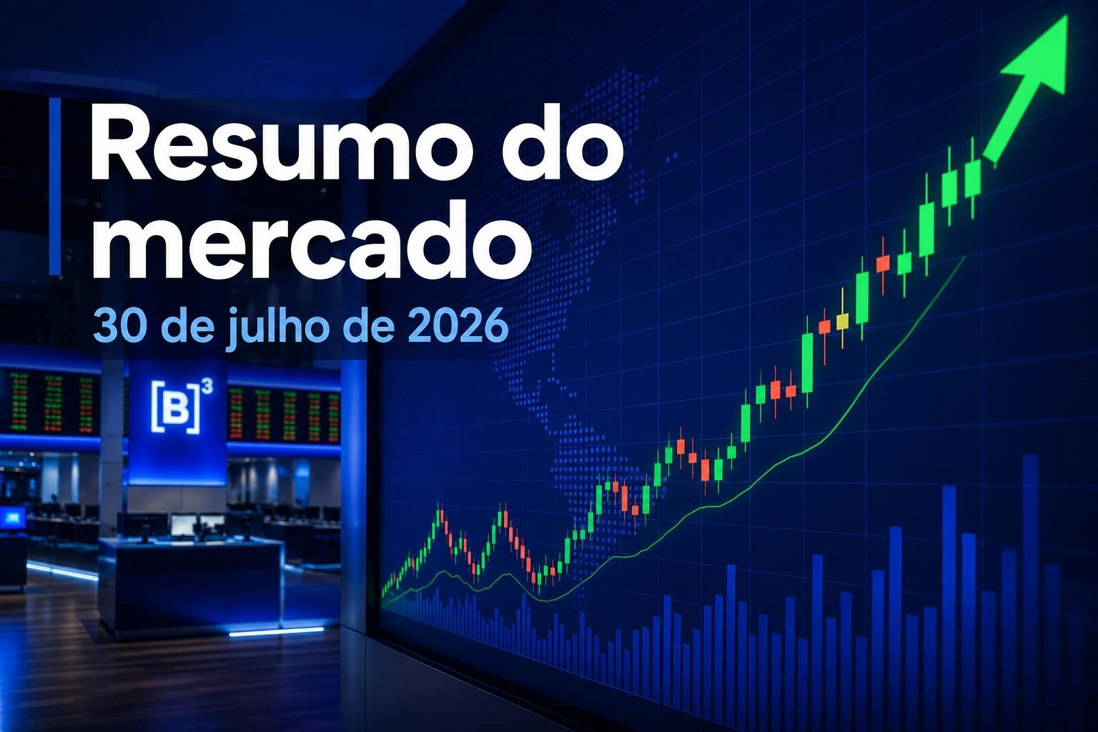 Painel da B3 com gráfico de alta e o título “Resumo do mercado”, referente a 30 de julho de 2026.